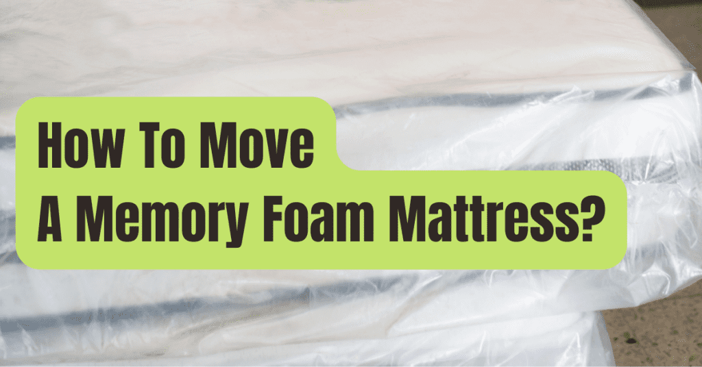 easiest way to move a memory foam mattress