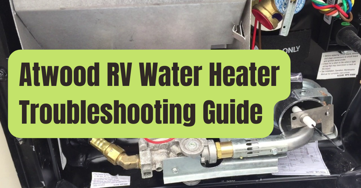 Atwood RV Water Heater Troubleshooting Guide RVing Beginner