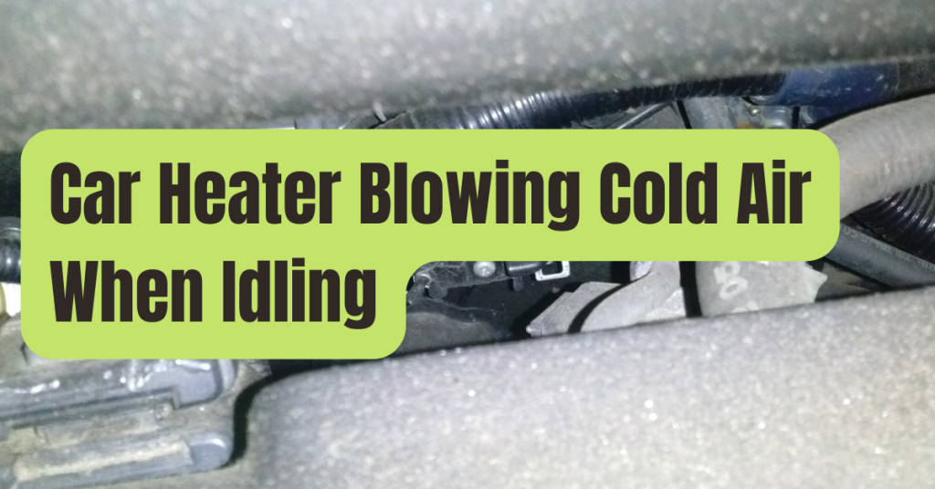 the-car-s-heater-is-blowing-cold-air-at-idle-what-are-the-causes