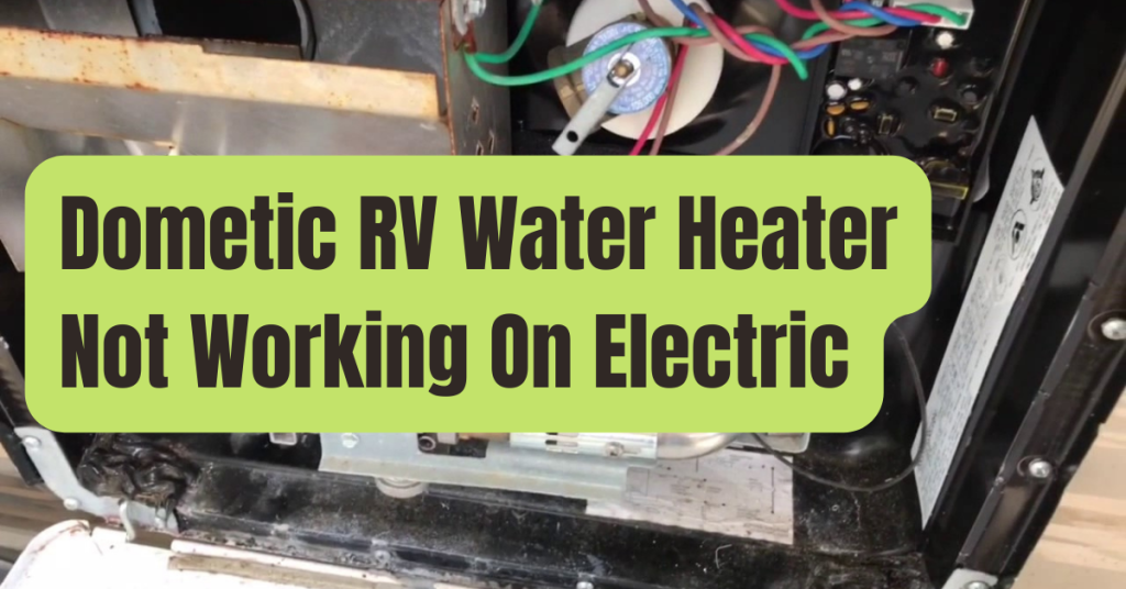 Dometic Hot Water Heater Not Working on Electric or Gas RVing Beginner