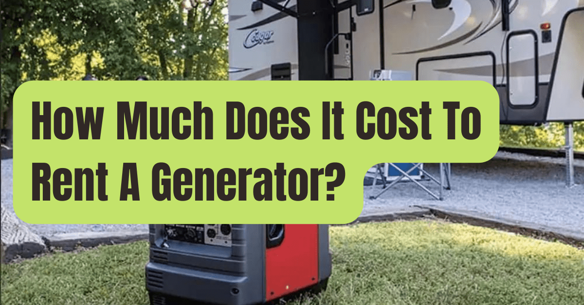 How Much Does It Cost to Rent a Generator? RVing Beginner