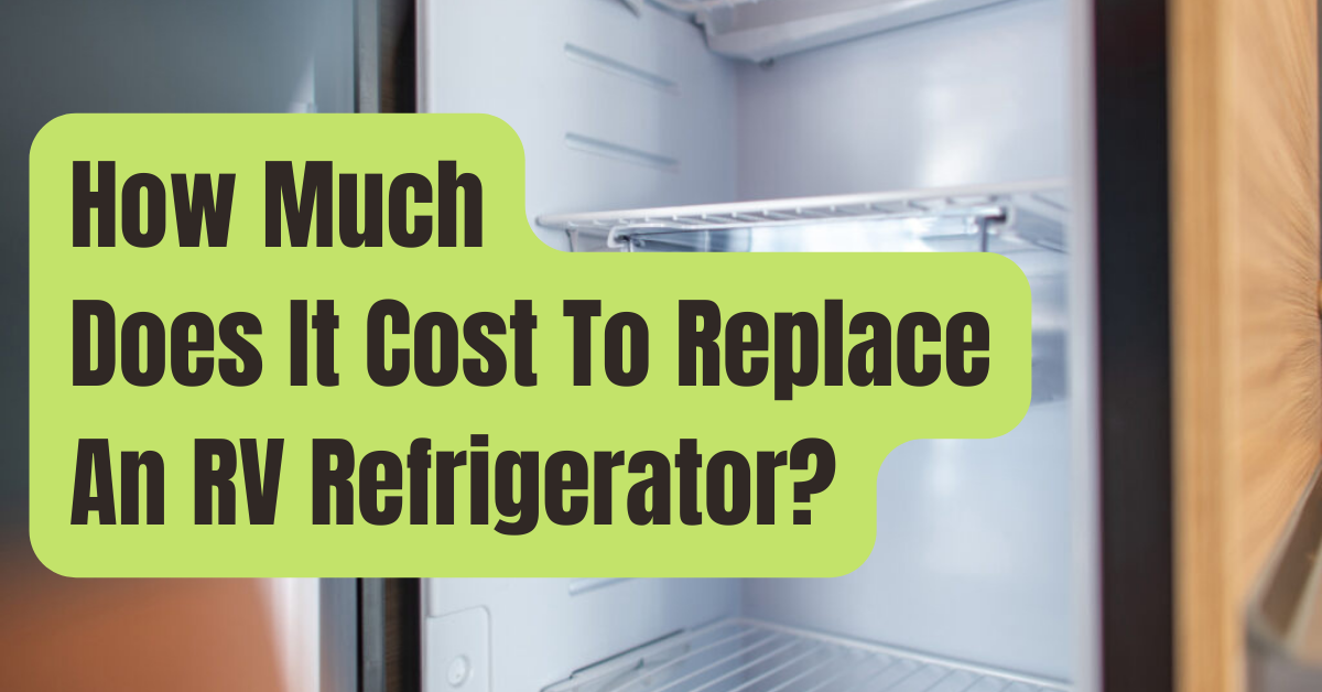 How Much Does A RV Refrigerator Cost? RVing Beginner