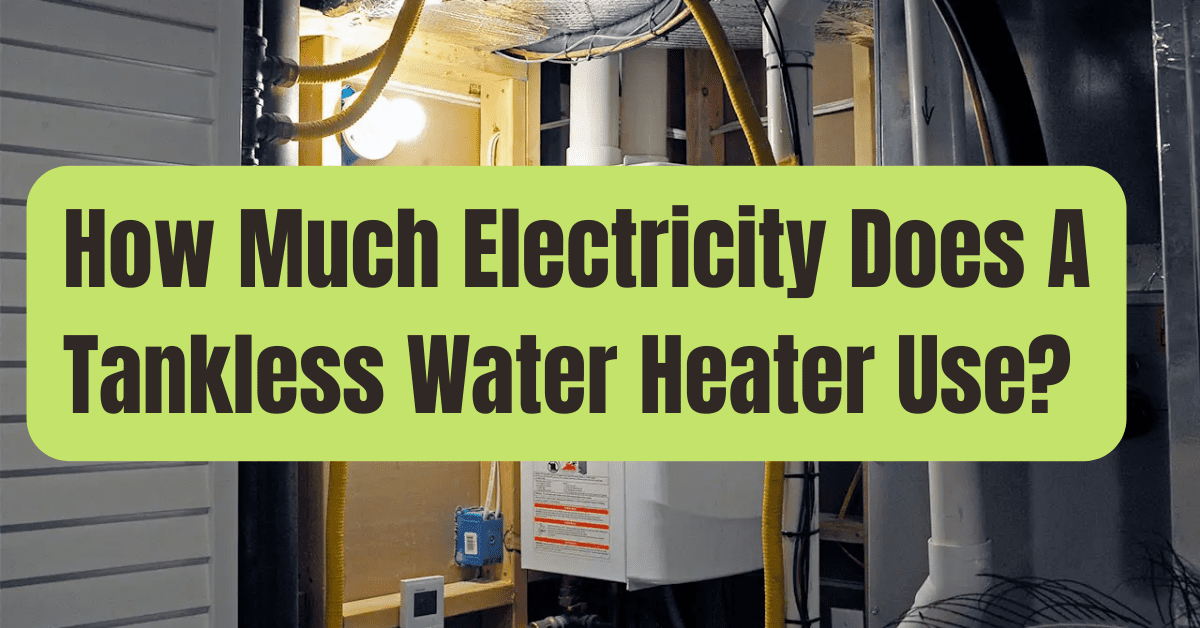 How Much Electricity Does A Tankless Water Heater Use RVing Beginner