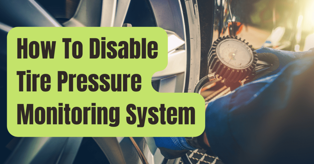 How To Disable Tire Pressure Monitoring System?