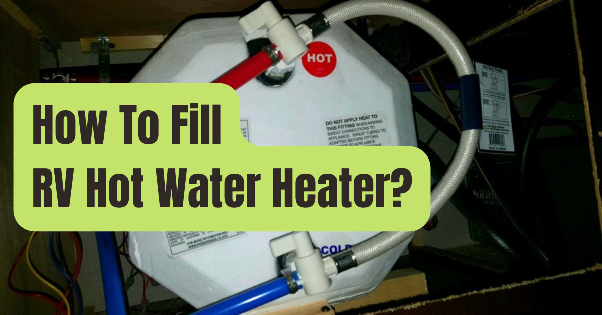 How to Fill an RV Hot Water Heater (Quick Guide) RVing Beginner