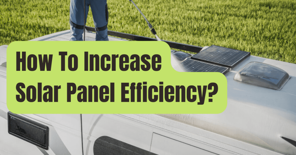 6 Ways To Improve Solar Panel Efficiency - RVing Beginner