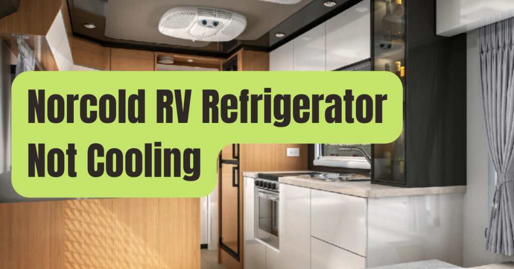 Norcold Refrigerator Not Cooling [What to Do] RVing Beginner