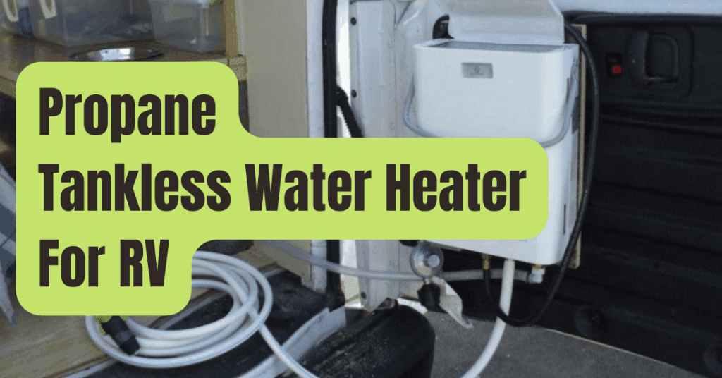 7 Best Propane Tankless Water Heater For RV of 2023