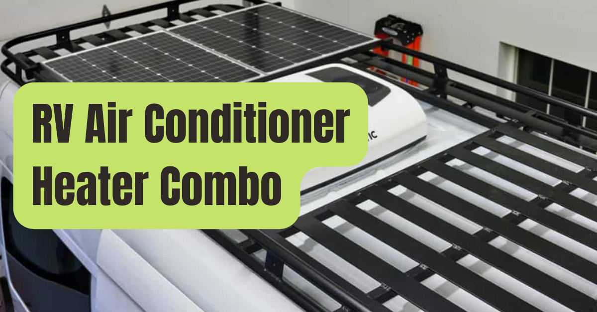 7 Best Rv Air Conditioner Heater Combo Of 2023