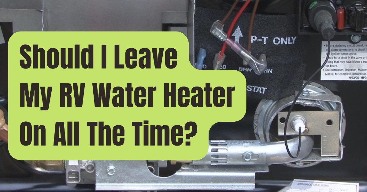 should-i-leave-my-rv-water-heater-on-7-things-to-know-rving-beginner