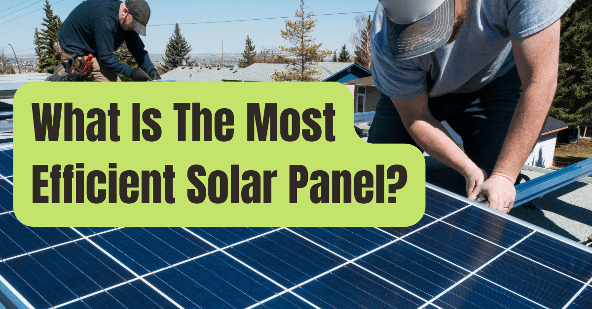 What Is The Most Efficient Solar Panel Today